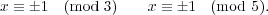 x ≡ ±1 (mod 3) x ≡ ±1 (mod 5).