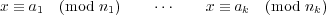 x ≡ a (mod n ) ⋅⋅⋅ x ≡ a (mod n )
1 1 k k